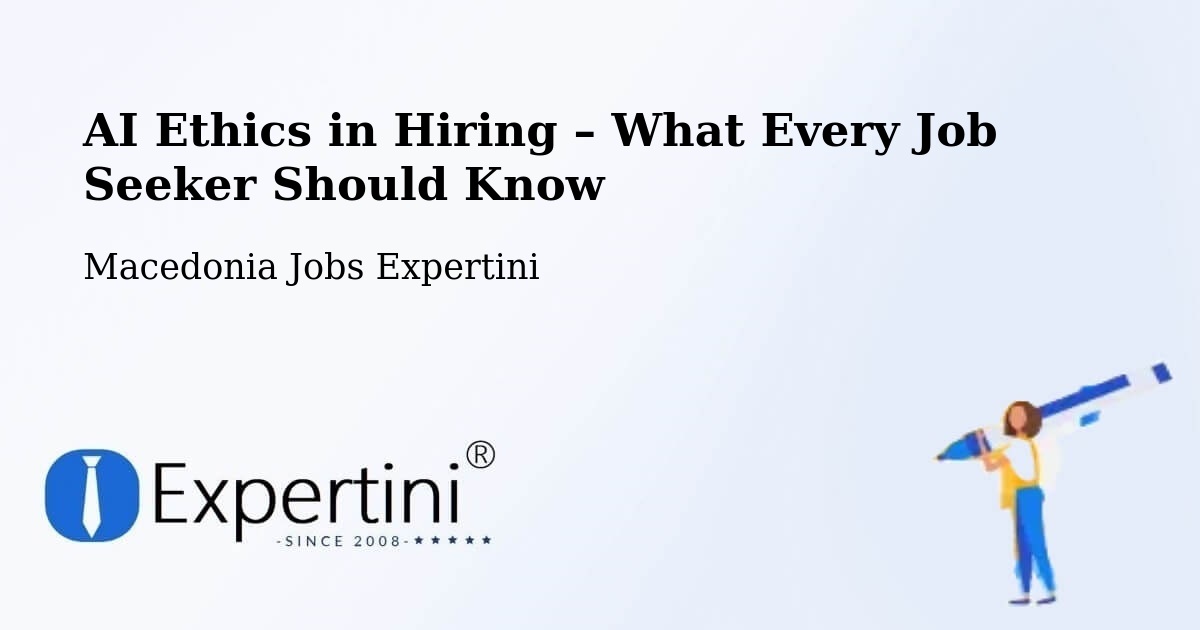AI Ethics in Recruitment & Hiring – Dolno Palčište - Dolno Palčište, Macedonia Jobs Expertini