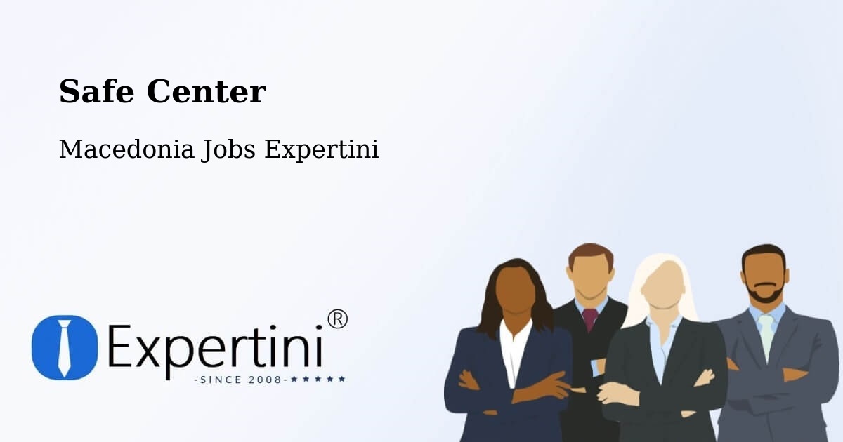 Safety Center – Dolno Palčište - Macedonia Jobs Expertini